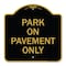 Signmission Designer Series Sign-Park on Pavement Only, Black & Gold Aluminum Sign, 18" x 18", BG-1818-23480 A-DES-BG-1818-23480 - alternate 1